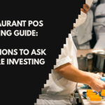 Restaurant POS Buying Guide: Questions to Ask Before Investing